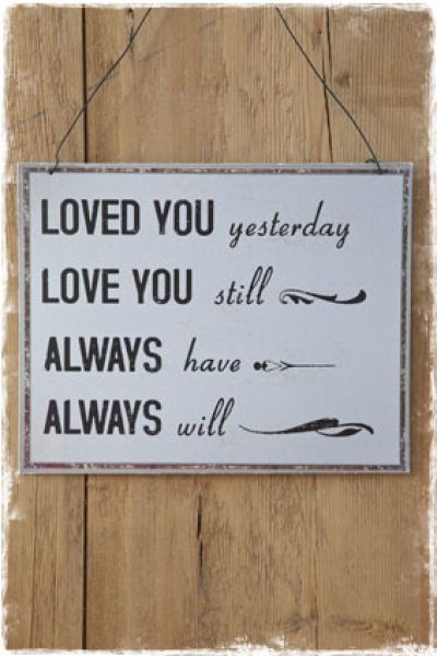 tekstbordje brocante - loved you yesterday love you still alwyas have always will - janenjuup webwinkel